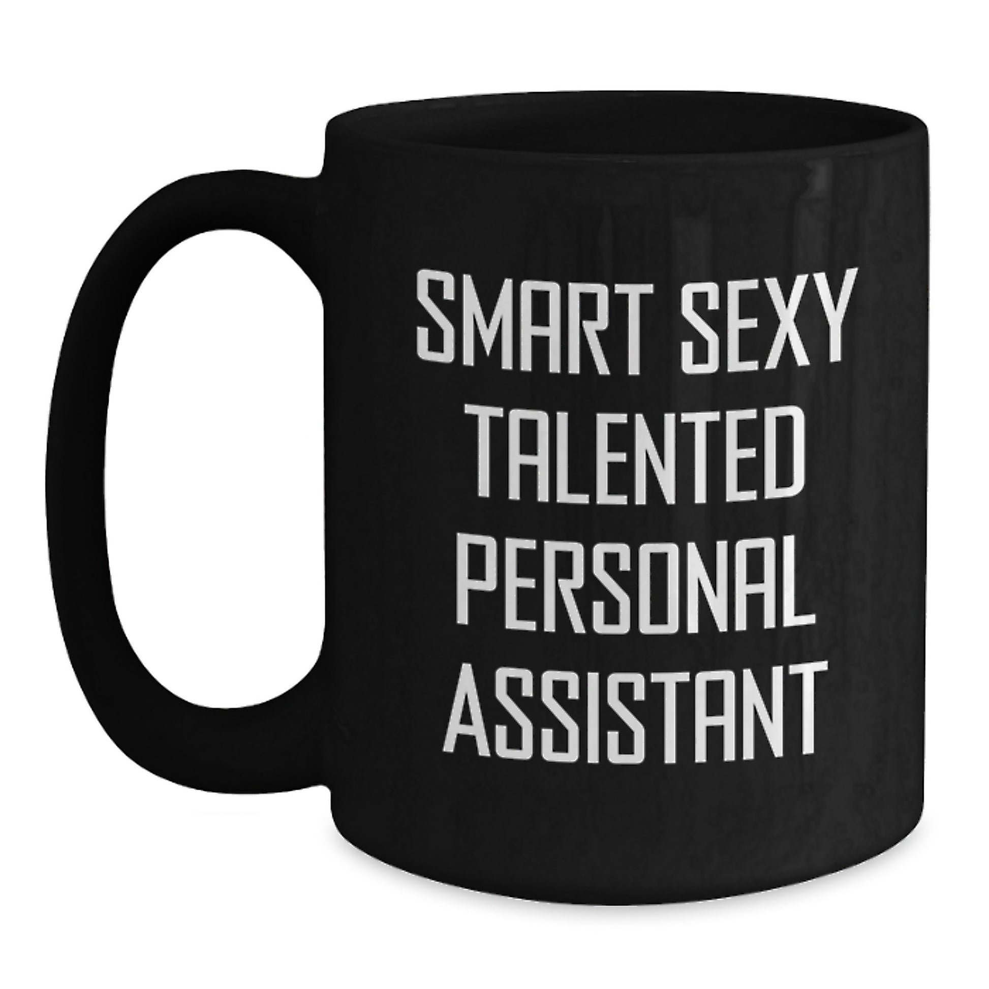 Smart Sexy Talented Personal Assistant Graduation Unique Gifts from Men to Personal Assistant, Funny Black Coffee Mug for Office, Desk, or Home 11oz or 15oz - Main