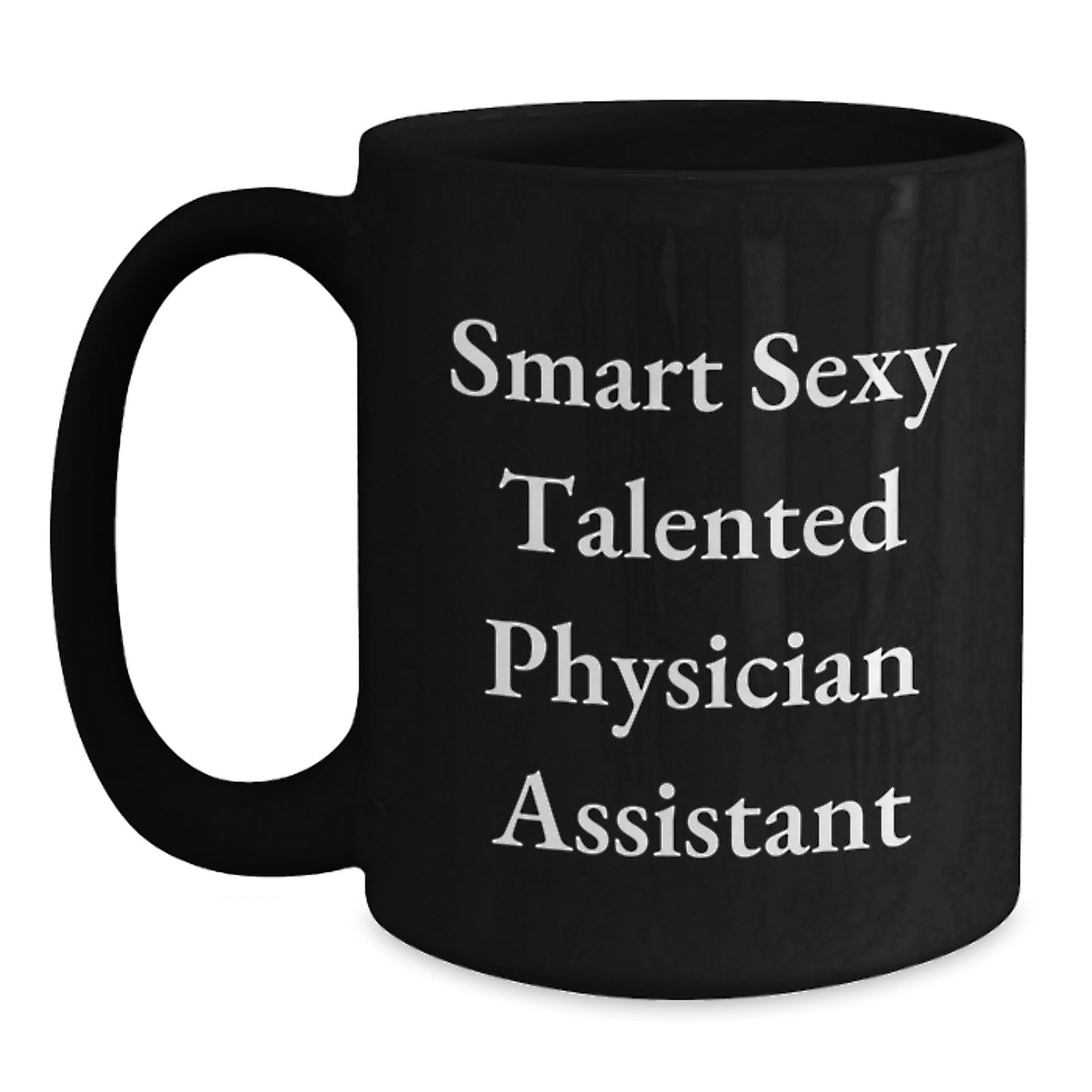 Smart Sexy Talented Physician Assistant Valentine's Unique Gifts from Men to Women for Physician Assistants Black Coffee Mug - Main