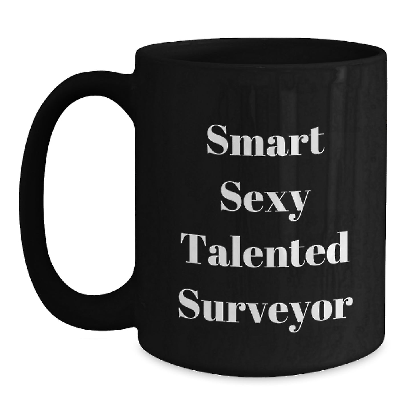 Funny Gifts from Friends for Smart Sexy Talented Surveyor - Black Coffee Mug, Perfect for Graduation Unique Gifts - Main