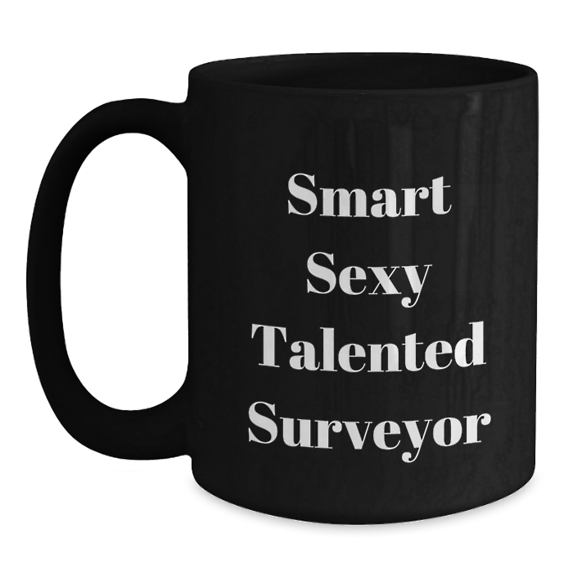 Funny Gifts from Friends for Smart Sexy Talented Surveyor - Black Coffee Mug, Perfect for Graduation Unique Gifts - Main