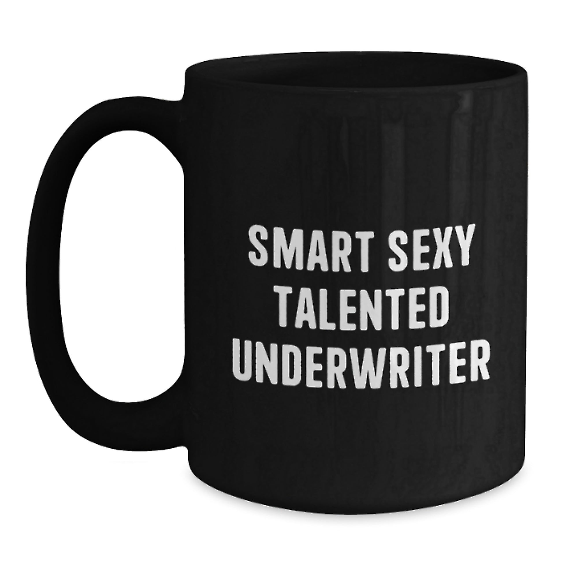 Funny Underwriter Gifts for Him, Smart Sexy Talented Underwriter Coffee Mug, Graduation Unique Gifts from Family to Underwriter, Black Coffee Mug, 11oz or 15oz Capacity - Main