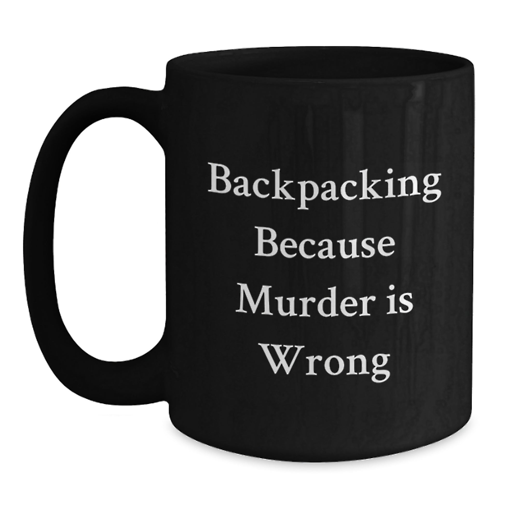 Funny Backpacking Gifts for Men, Black Coffee Mug - 'Backpacking Because Murder Is Wrong' for Friends, Family, Coworkers and Backpacking Enthusiasts Graduation Unique Gifts from Family - Main