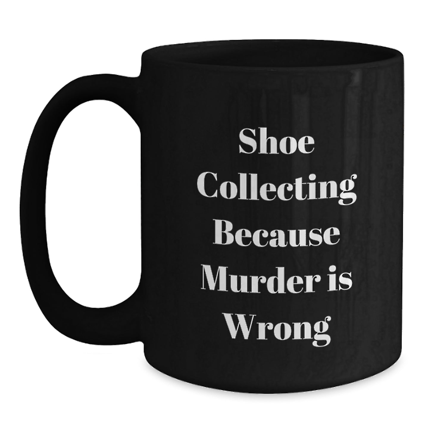 Shoe Collecting Funny Quotes Black Coffee Mugs - Gifts for Shoe Collecting Enthusiasts from Friends, Family, Coworkers - Graduation Unique Gifts - Main