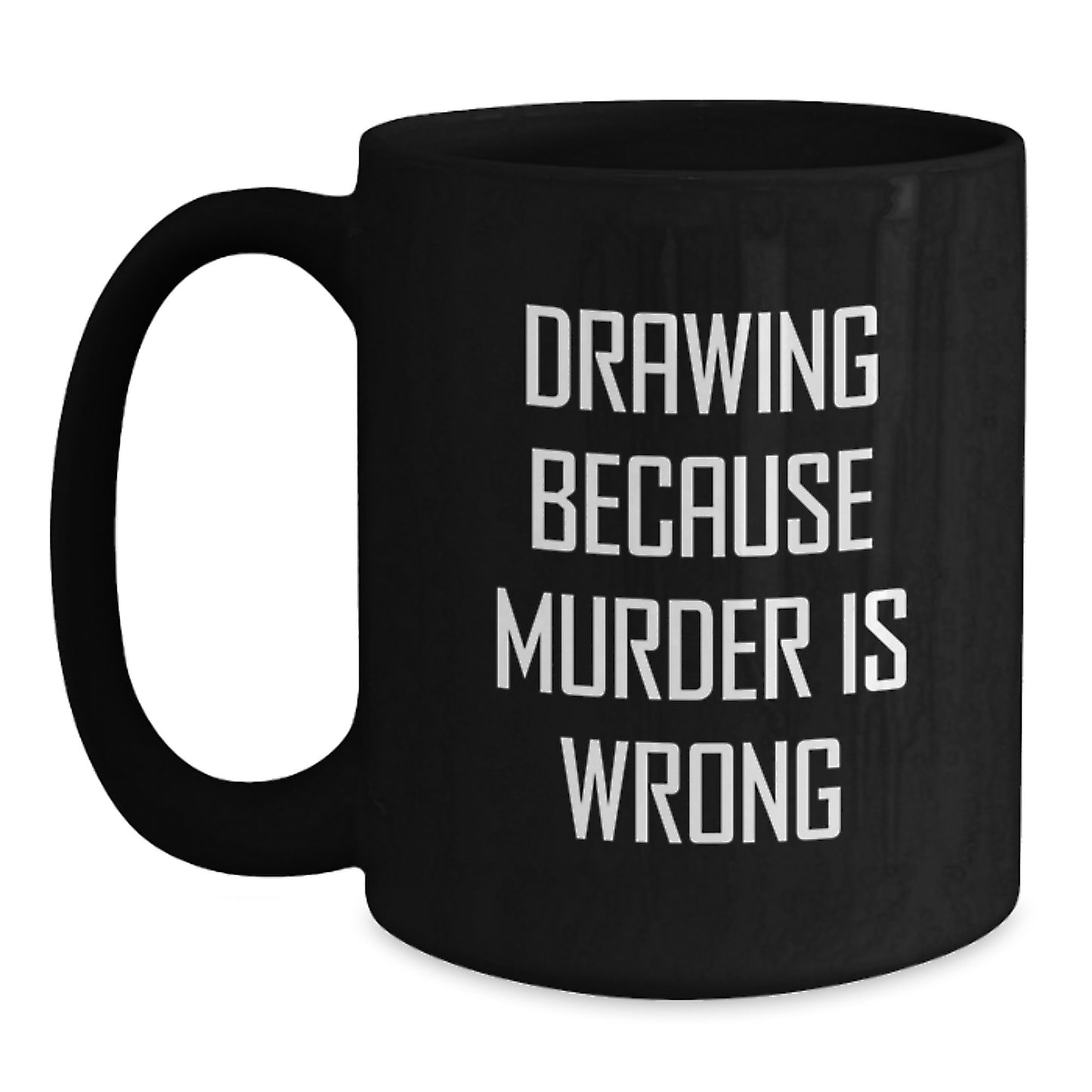 Funny Drawing Enthusiast Gifts from Men, Women, or Friends for Graduation Day, 'Drawing Because Murder Is Wrong' Black Coffee Mug - Main