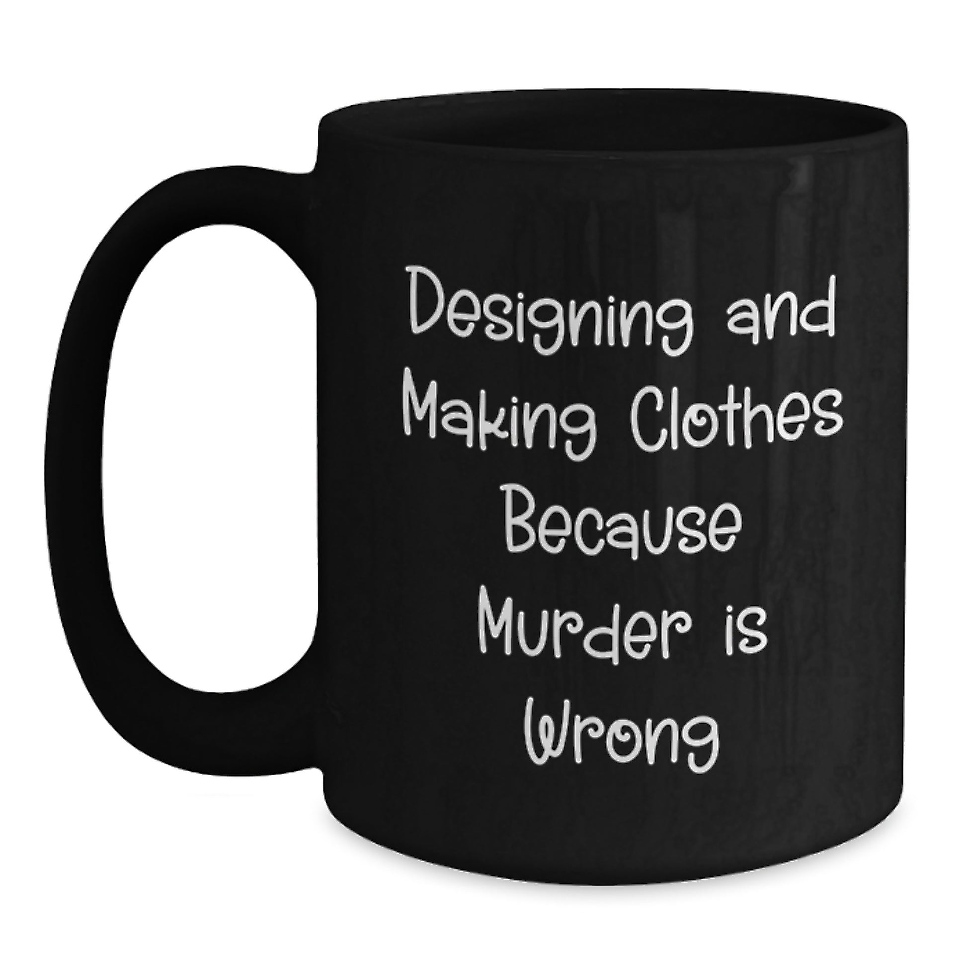 Funny Designing and Making Clothes Tees Gifts for Him Graduation Day, Black Coffee Mug for Friends, Gift from Men who Design - Main