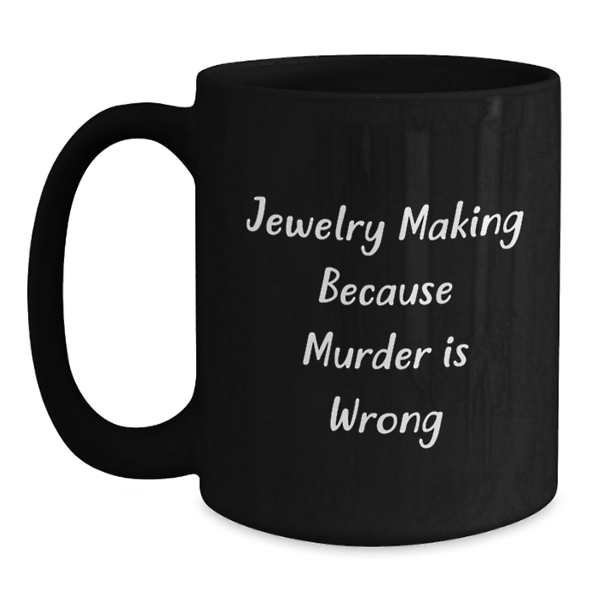 Funny Jewelry Making Gifts from Friends for Graduation Unique Black Coffee Mugs - Jewelry Making Because Murder Is Wrong, Black Coffee Mug, Funny Quote, Graduation Gift for Jewelry Making Lovers - Main