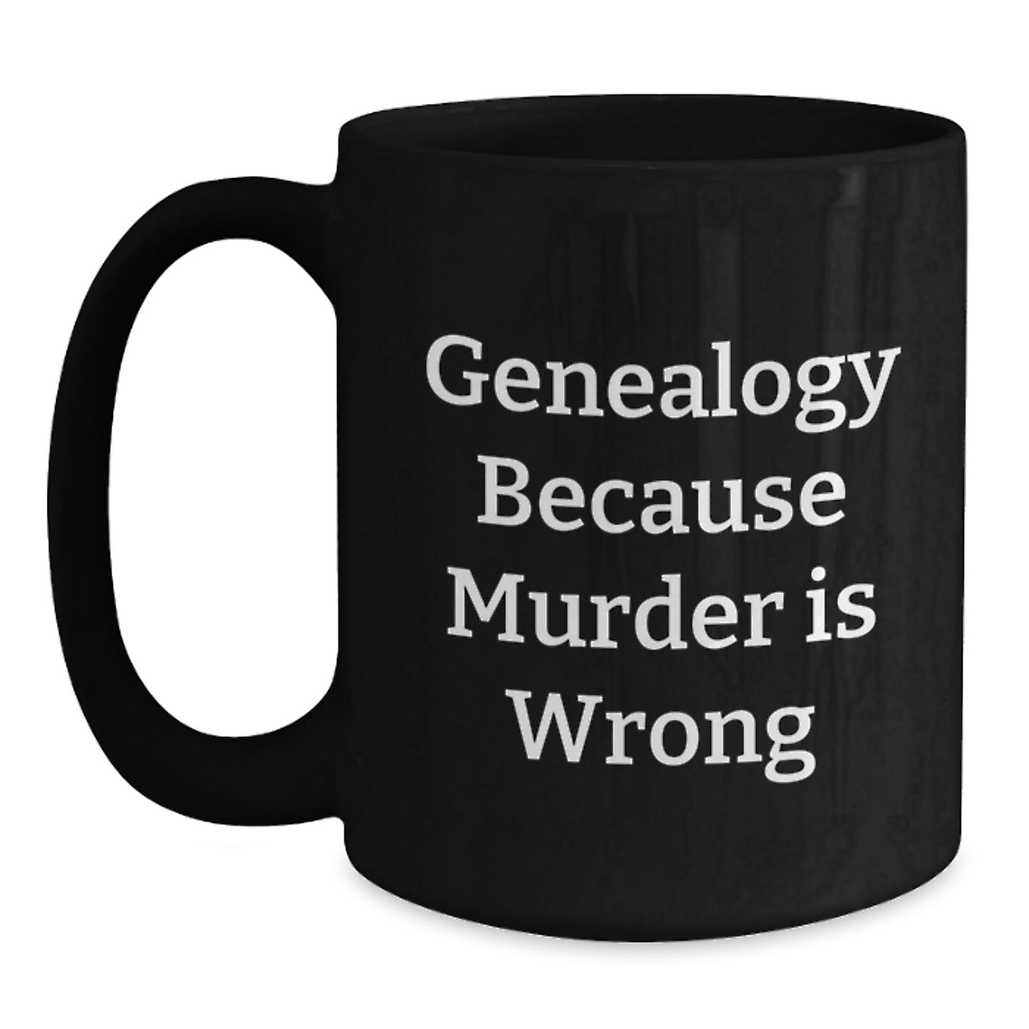 Genealogy Enthusiast Funny Gift Mug for Graduates Gifts from Family Friends, Genealogy Gifts for Women Men Unique Graduation Gifts, Genealogy Because Murder Is Wrong Quote on Black Coffee Mug - Main