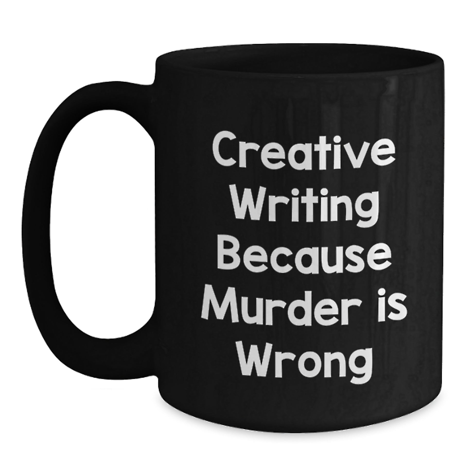 Funny Gifts from Friends for Creative Writing Lovers - Black Coffee Mug - Creative Writing Because Murder Is Wrong - Graduation Unique Gifts - Main