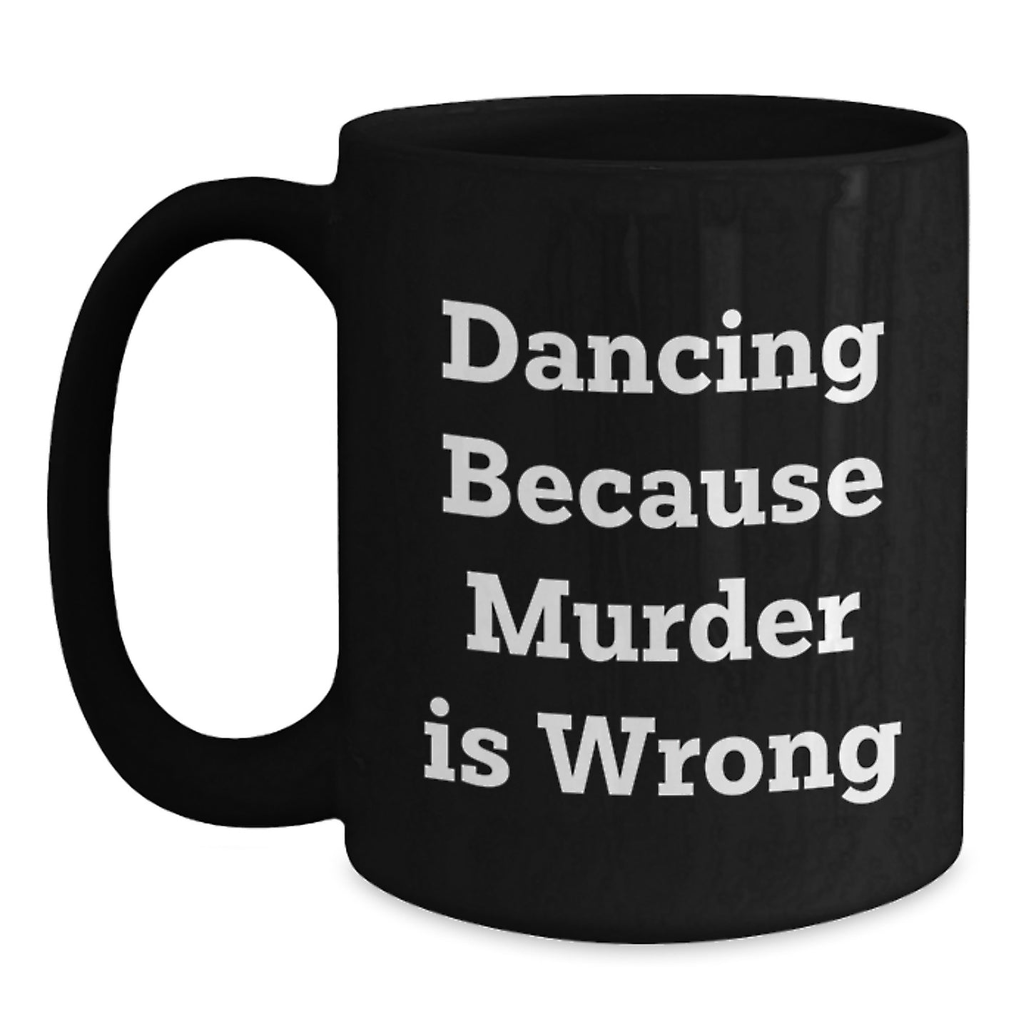 Funny Dancing Gifts for Men - Graduation Unique Gifts from Family - Black Coffee Mug with Dancing Because Murder Is Wrong Quote - Main