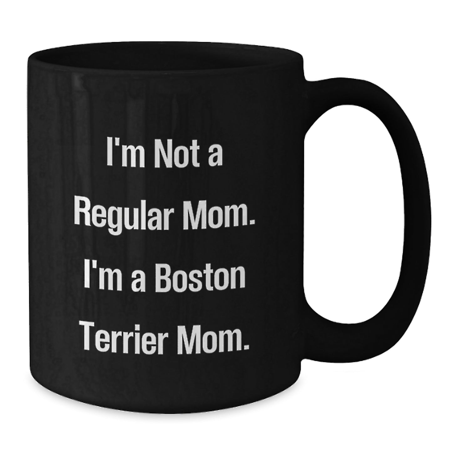 Boston Terrier Dog Gifts, Funny Quote Mugs, Gifts from Mom, Gifts for Boston Terrier Dog Lovers, 11oz or 15oz Black Coffee Mug, Graduation Unique Gifts - Additional