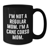 Load image into Gallery viewer, Cane Corso Dog Gifts, Funny Quote Mom Mug, Gifts from Friends, Gifts for Cane Corso Dog Enthusiasts, Unique Black Coffee Mug for Graduation, Inspirational Mom Quote - Additional
