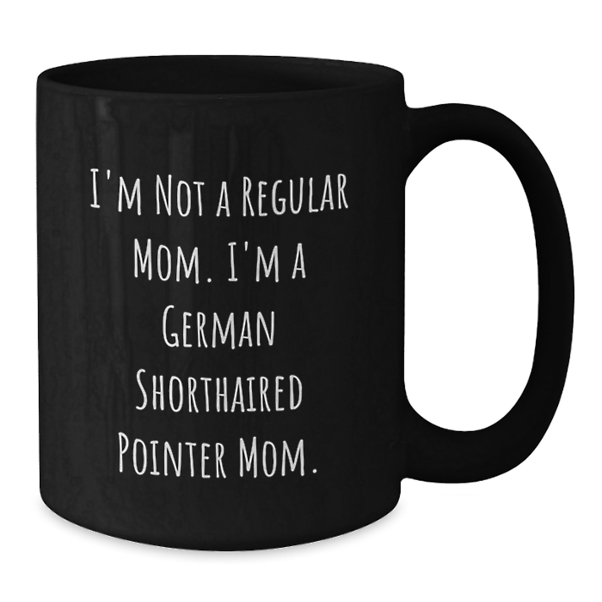 Funny German Shorthaired Pointer Dog Gifts for Mom - German Shorthaired Pointer Mom Mug, Black Coffee Mug, Gifts from Mom for Graduation Unique Gifts - Additional