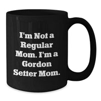 Load image into Gallery viewer, Gordon Setter Dog Gifts, Funny Quote Mug, Gifts from Mom to Friends or Coworkers, Perfect Graduation Unique Gifts for Gordon Setter Dog Lovers, I&#39;m Not a Regular Mom Mug - Additional

