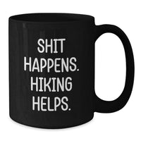 Load image into Gallery viewer, Hiking Friends Funny Gift Black Coffee Mug, Hiking Enthusiast Valentine's Unique Gifts from Men to Women, Shit Happens. Hiking Helps. Black Ceramic Mug - Additional

