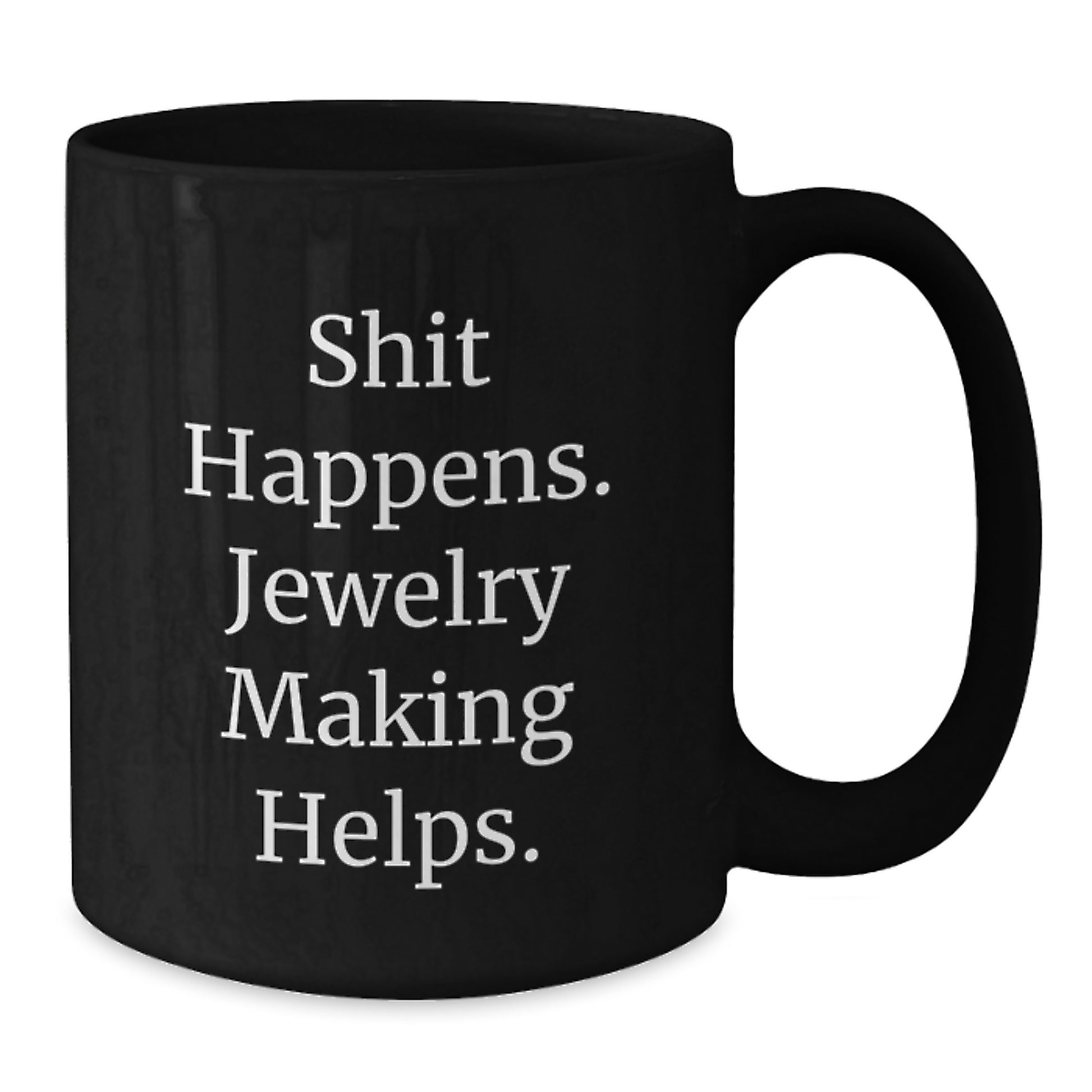 Funny Jewelry Making Christmas Unique Gifts, Gifts from Friends to Jewelry Making Enthusiasts, Black Coffee Mug, Shit Happens Jewelry Making Helps, Unique Holiday - Additional