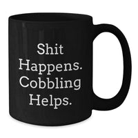 Load image into Gallery viewer, Cobbling Enthusiast Gifts from Friends for Men Black Coffee Mug Shit Happens. Cobbling Helps. - Christmas Unique Mugs - Additional
