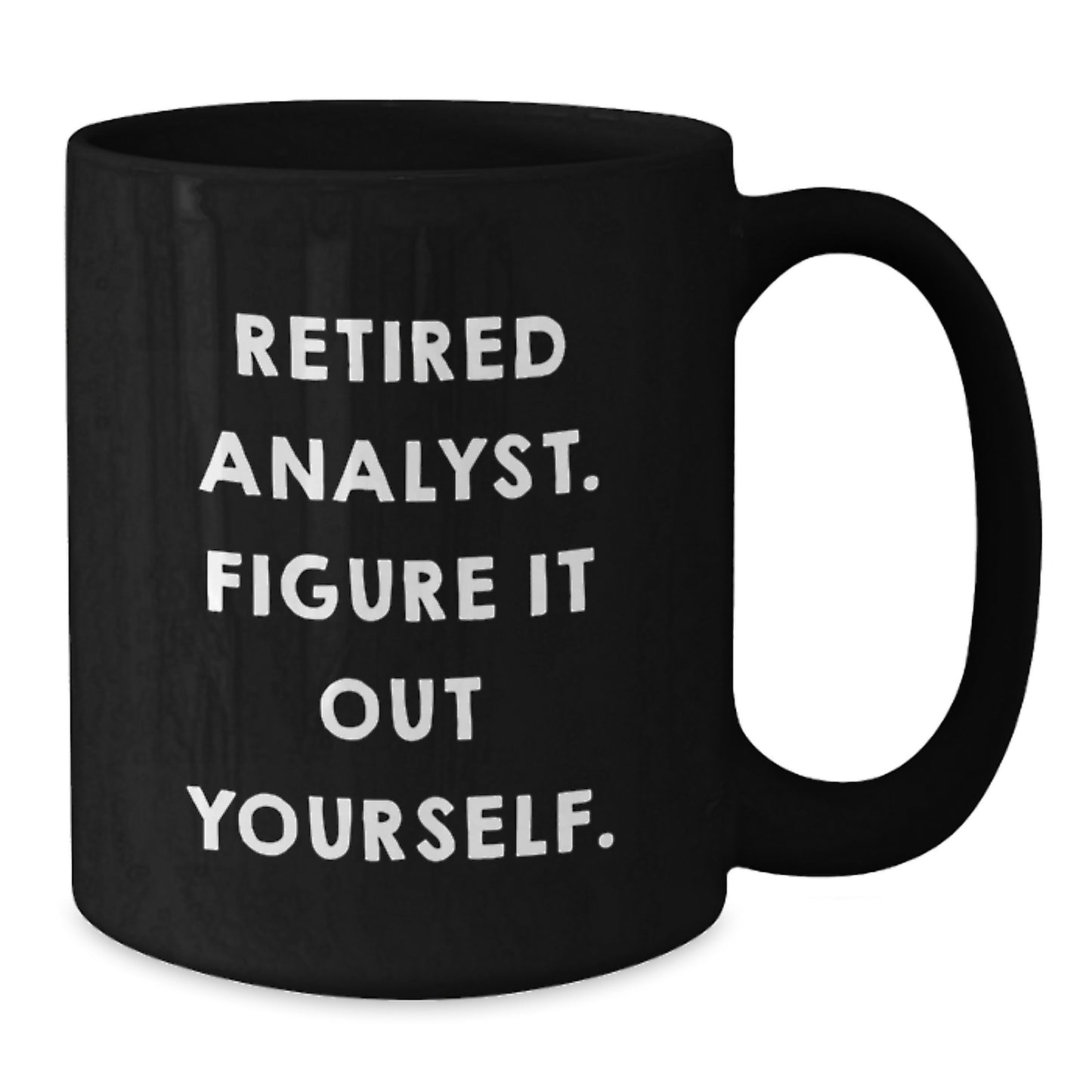 Funny Analyst Gifts from Friends - Black Coffee Mug with 'Retired Analyst. Figure It Out Yourself.' Quote, Perfect Graduation Unique Gifts for Men or Women - Additional