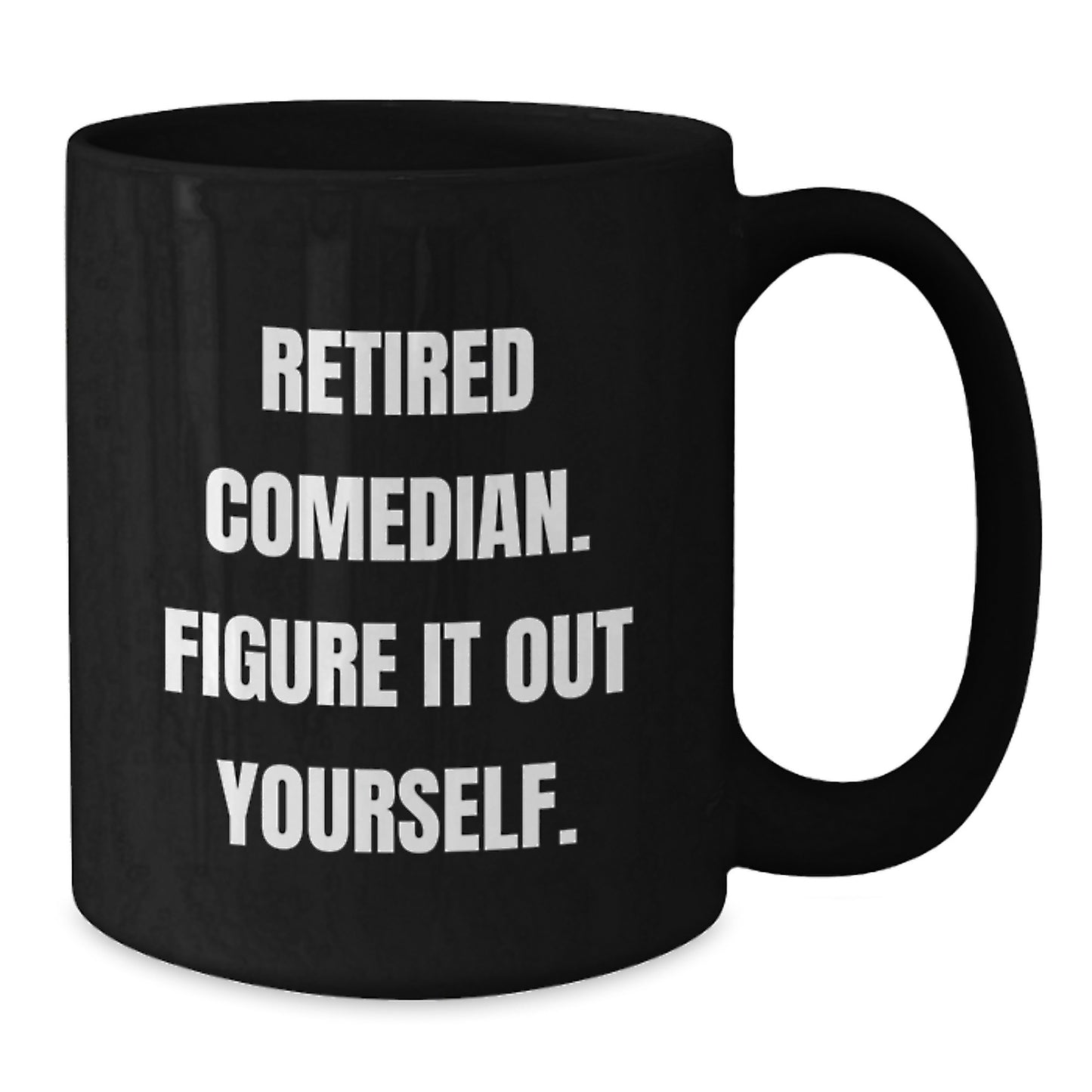 Comedian Funny Gifts from Friends to Comedian Man - Retired Comedian Figure It Out Yourself Black Coffee Mug for Graduation Unique Gifts - Additional