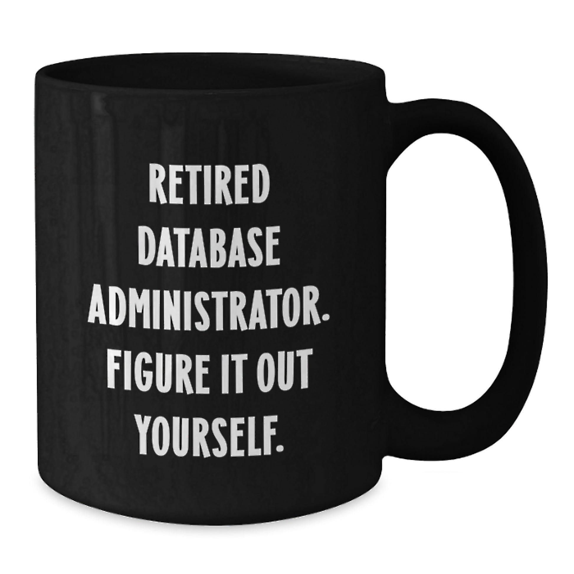 Funny Quote for Database Administrator Friends, Unique Graduation Gifts from Men, Black Coffee Mug for Database Administrator - Additional