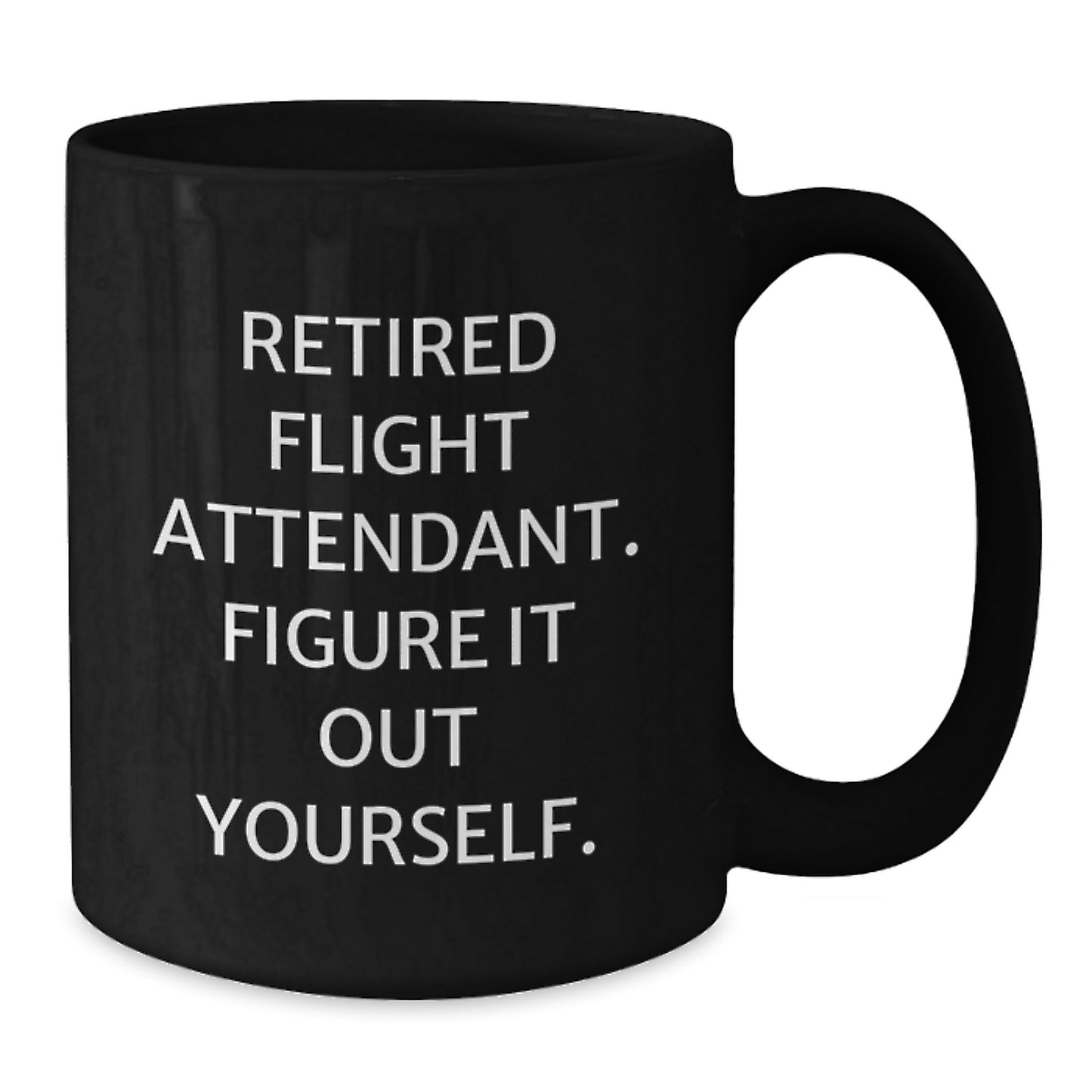 Gifts from Family for Flight Attendant Graduation Unique - 'Retired Flight Attendant. Figure It Out Yourself.' Funny Quote Black Coffee Mug - Additional