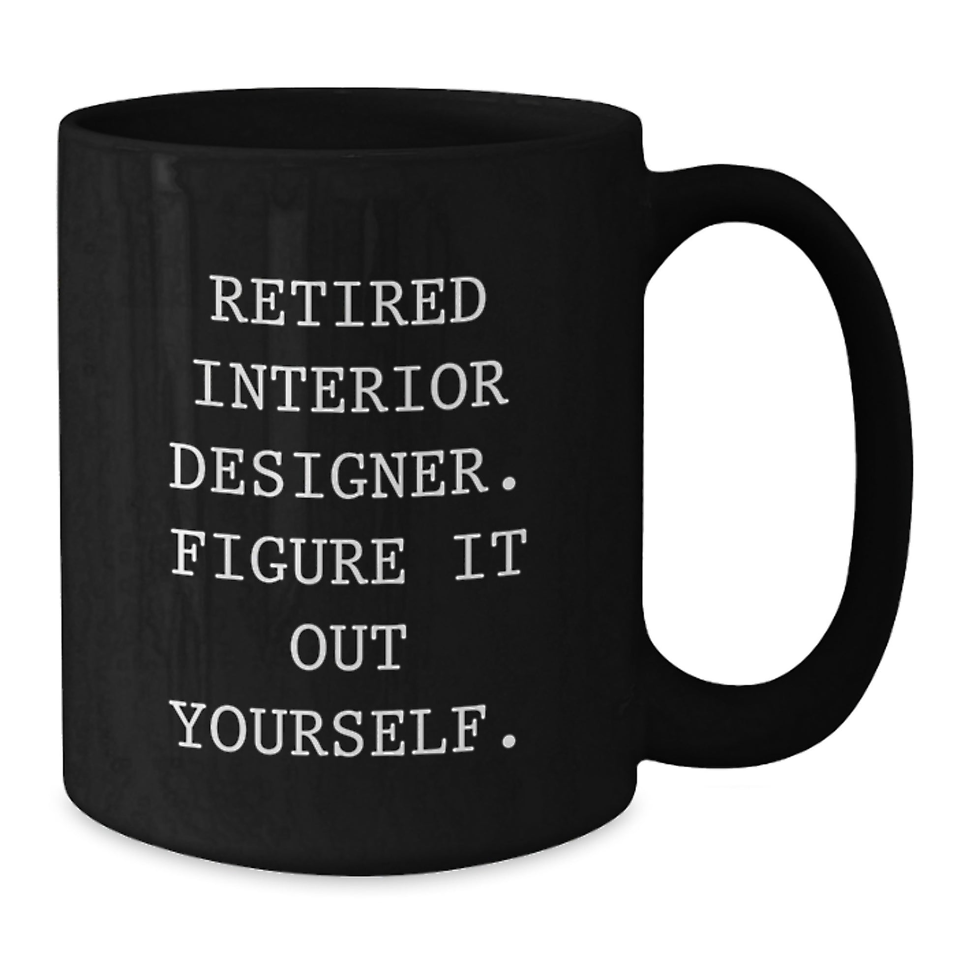 Interior Designer Gifts, Funny Mugs for Interior Designers, Black Coffee Mug, Gifts from Friends for Interior Designers, Graduation Unique Gifts, 'Retired Interior Designer. Figure It Out Yourself.' - Additional