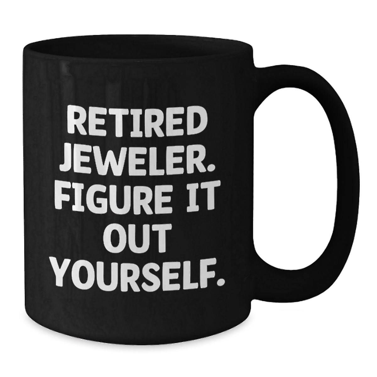 Jeweler Retirement Gift A Playful Mug - Figure It Out Yourself Present - Additional