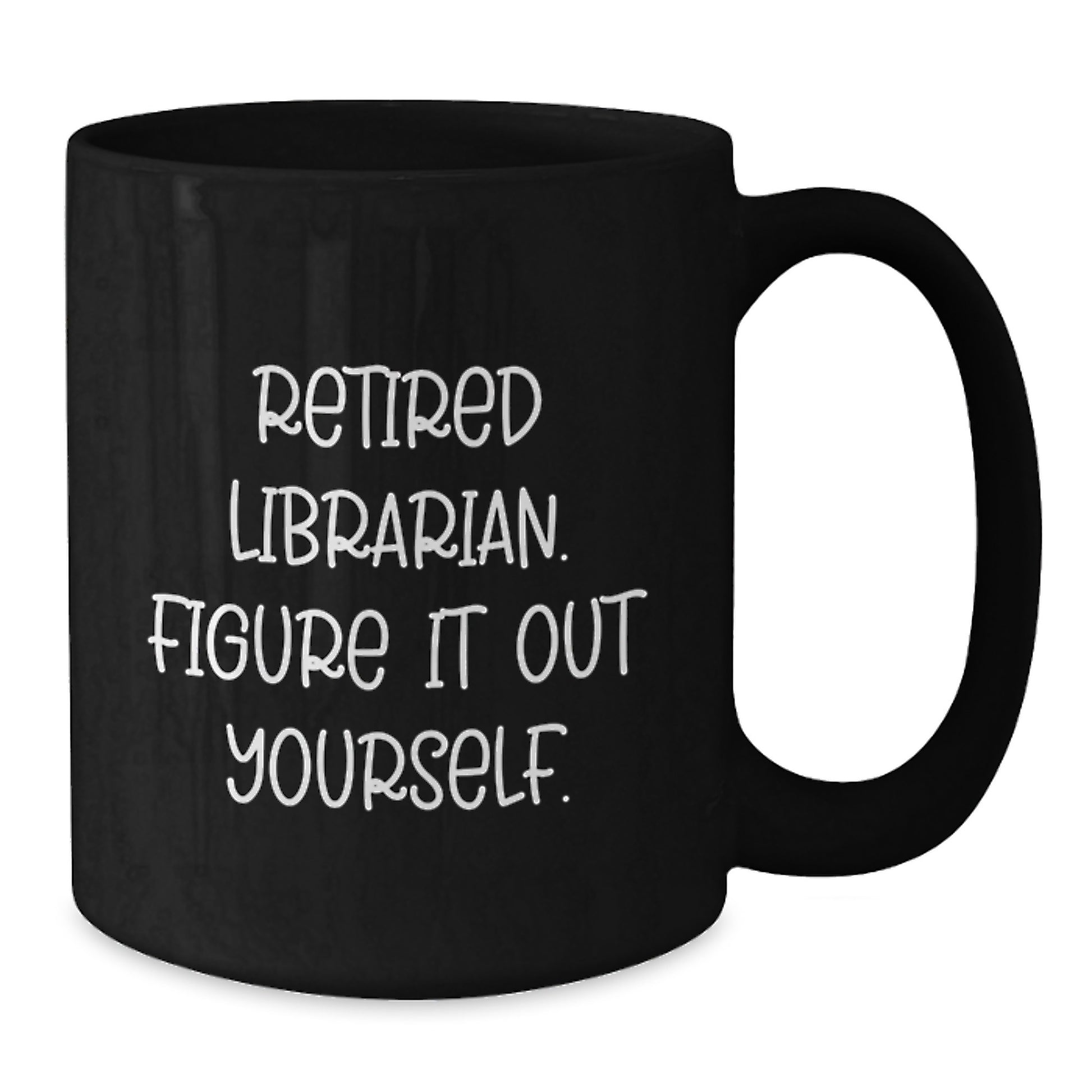 Funny Librarian Mugs Gifts from Men for Women Friends Coworkers Family - Retired Librarian Figure It Out Yourself Black Coffee Mug - Additional