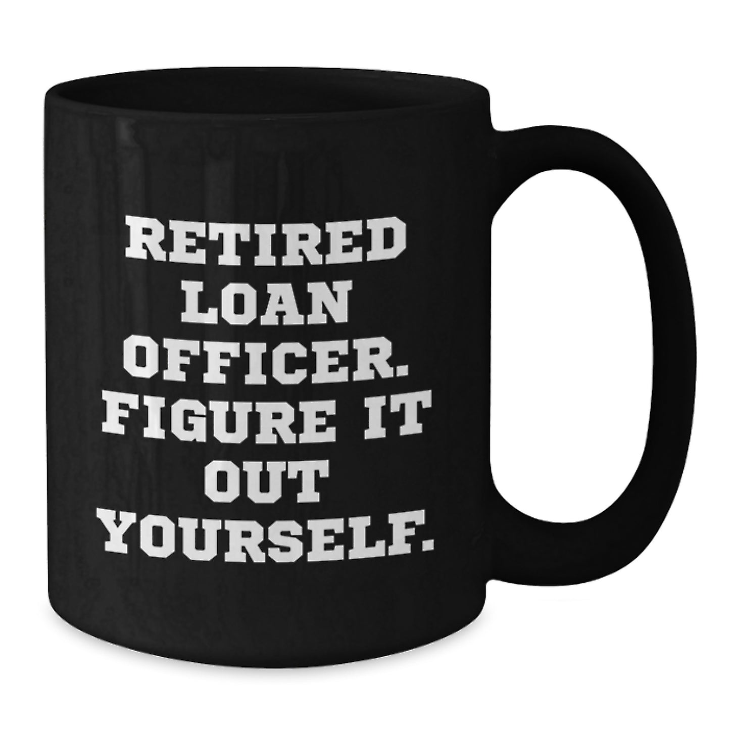 Funny Gift for Loan Officer, Black Coffee Mug, Graduation Unique Gifts from Friends, Gifts for Loan Officer - Additional
