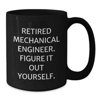 Load image into Gallery viewer, Funny Gifts for Mechanical Engineer Men Black Coffee Mugs - Retired Figure It Out Yourself Christmas Unique - Additional
