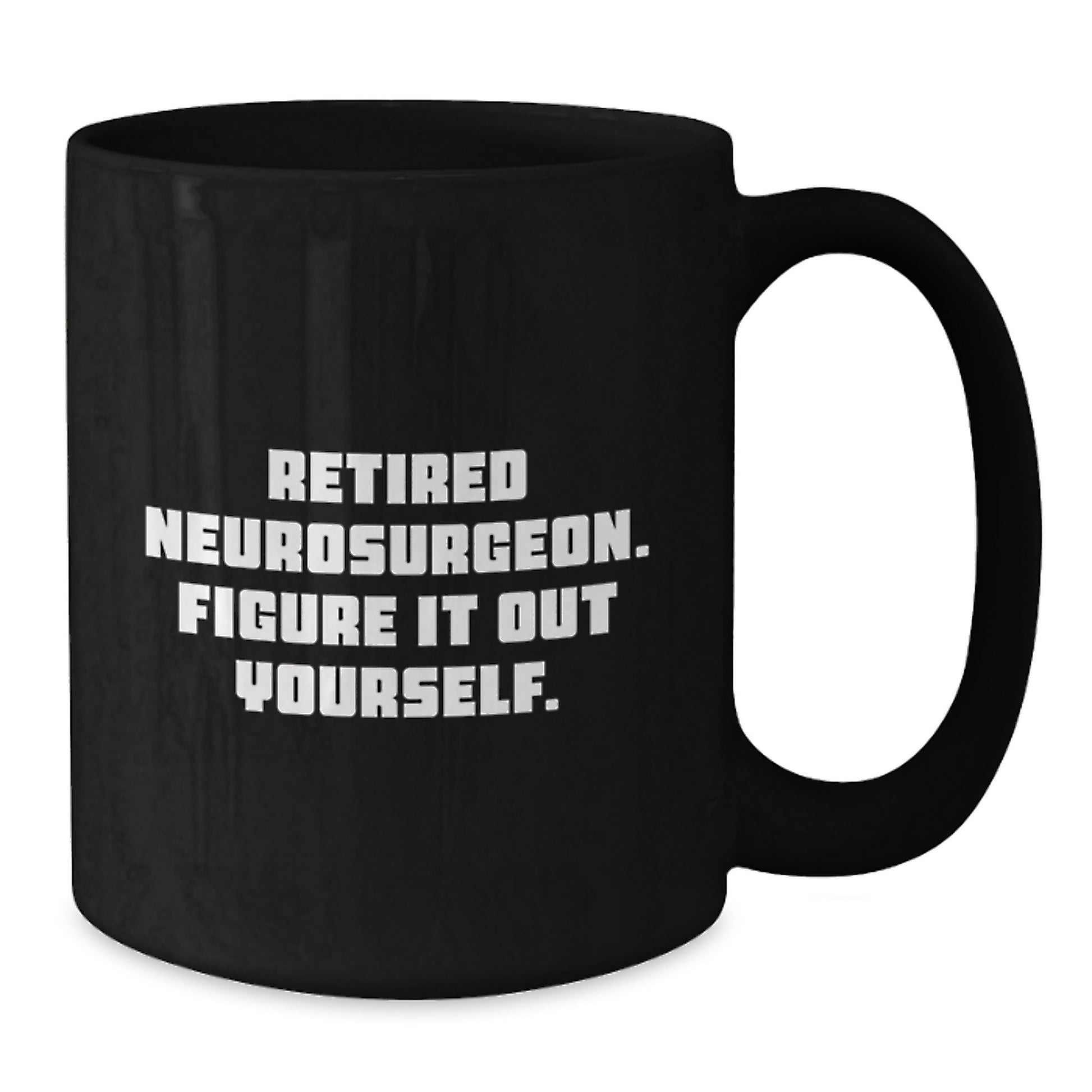 Funny Neurosurgeon Gifts for Men, Black Coffee Mug, 'Figure It Out Yourself' - Graduation Unique Gifts from Friends, Family or Coworkers - Additional