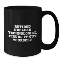 Load image into Gallery viewer, Nuclear Technologist Gifts from Friends for Graduation - &#39;Figure It Out Yourself&#39; Funny Black Coffee Mug, 11oz or 15oz, Microwave and Dishwasher Safe - Additional
