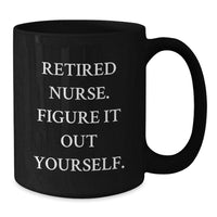 Load image into Gallery viewer, Funny Nurse Graduation Gift, &#39;Figure It Out Yourself&#39; Black Coffee Mug, Gifts from Friends to Nurse, 11oz or 15oz, Microwave and Dishwasher Safe - Additional
