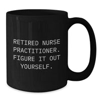 Load image into Gallery viewer, Nurse Practitioner Graduation Gifts from Men, Unique Black Coffee Mugs with Funny Quote &#39;Figure It Out Yourself&#39;, Gifts for Nurse Practitioner Women, Coworkers, Family - Additional
