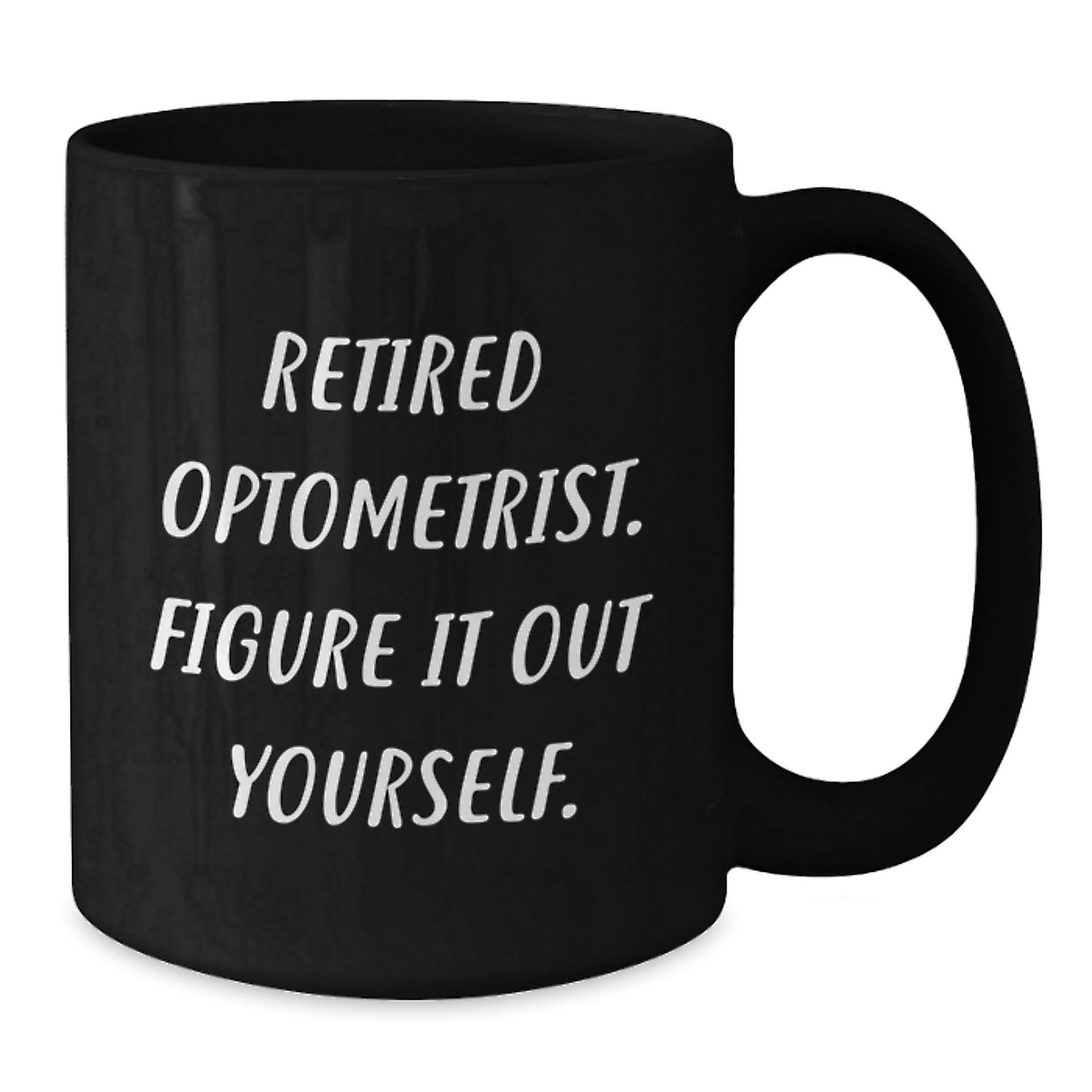 Optometrist Gifts from Friends, Funny Black Coffee Mug for Graduation - 'Figure It Out Yourself' Quote, 11oz/15oz Ceramic Mug - Additional
