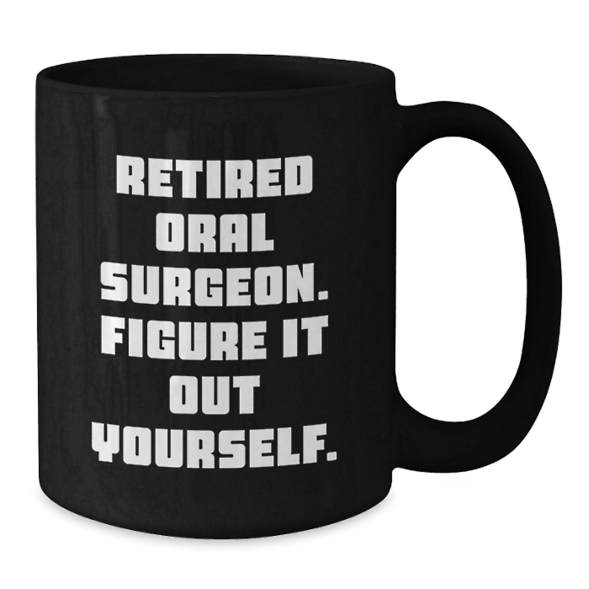Funny Oral Surgeon Gifts, Black Coffee Mug for Graduation, 'Retired Oral Surgeon. Figure It Out Yourself.' Quote, Gifts from Family to Oral Surgeon - Additional