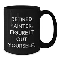 Load image into Gallery viewer, Funny Painter Gifts Black Coffee Mug for Retired Painter - Figure It Out Yourself, Graduation Unique Gifts from Friends to Painter - Additional
