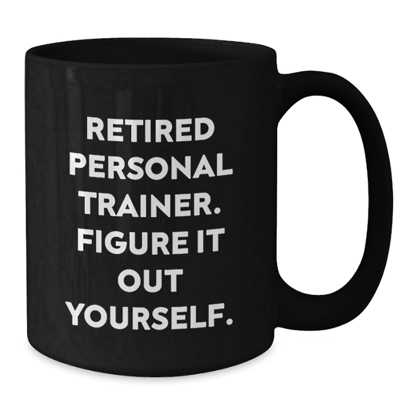 Funny Personal Trainer Gifts from Friends to Graduation Unique Coffee Mug, 'Figure It Out Yourself' Encouragement for Men and Women - 11oz or 15oz Black Ceramic Mug - Additional