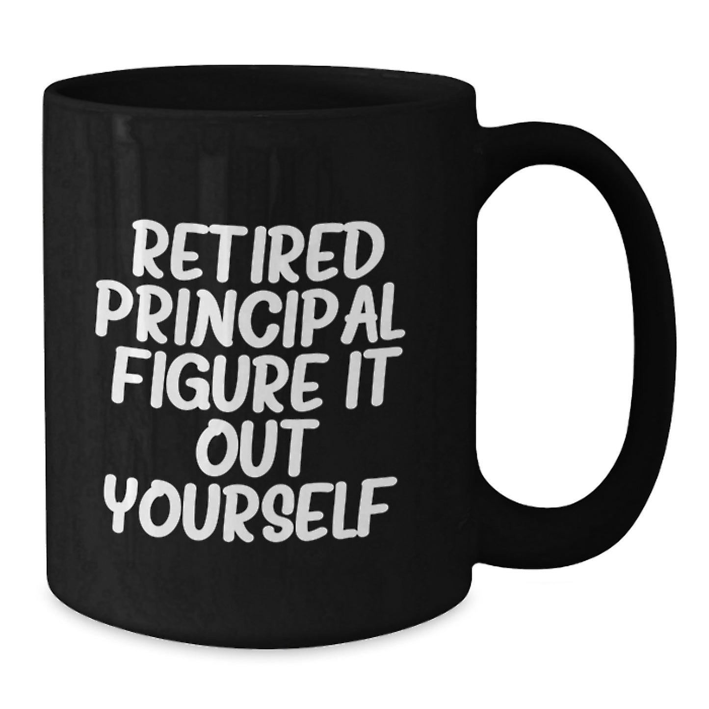 Funny Principal Gifts, Black Coffee Mug for Graduation, Retired Principal. Figure It Out Yourself. - Gifts from Family to Principal - Additional