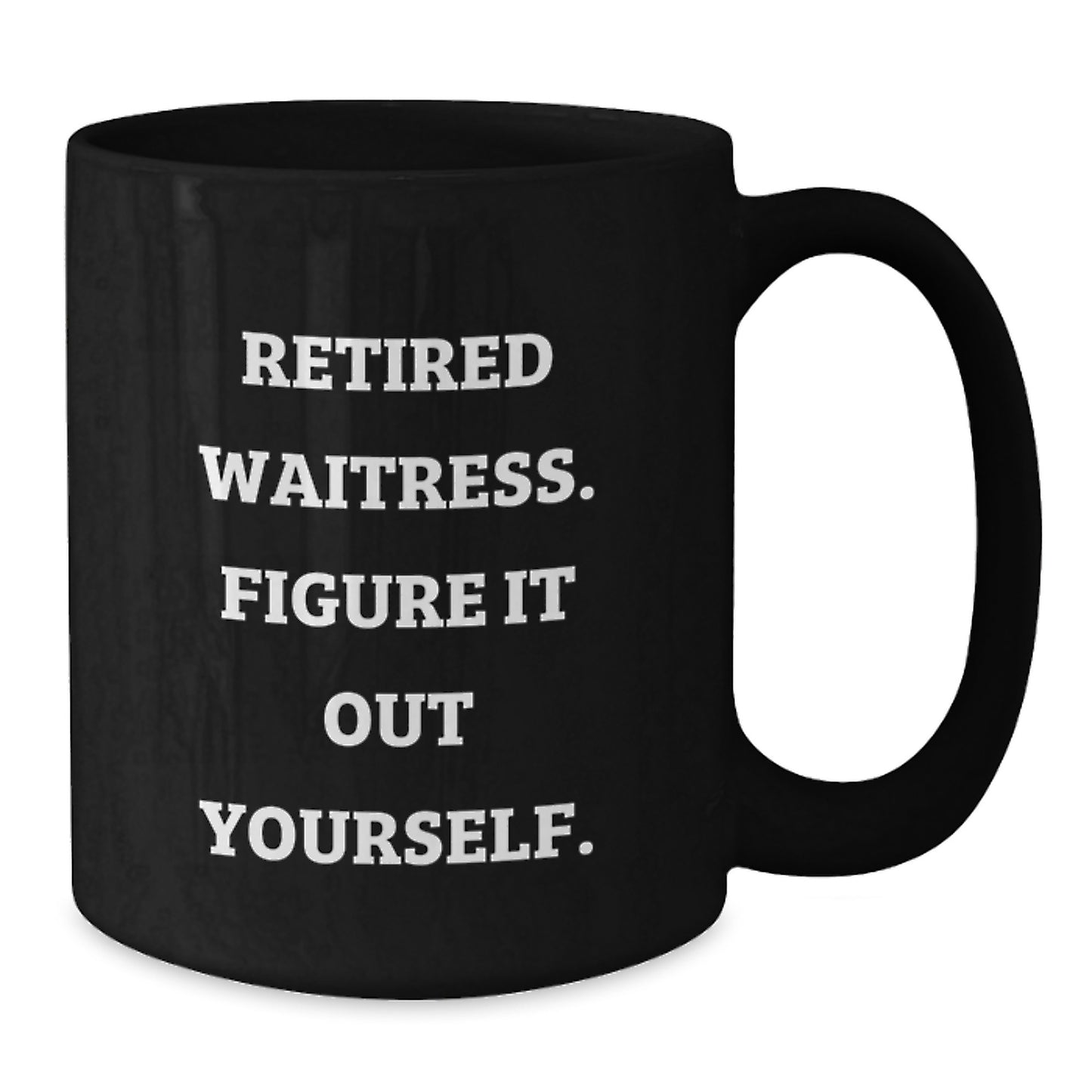 Funny Quote Gifts from Men to Waitress Friends Graduation Unique Unique Black Coffee Mugs, 'Retired Waitress. Figure It Out Yourself.' - Additional