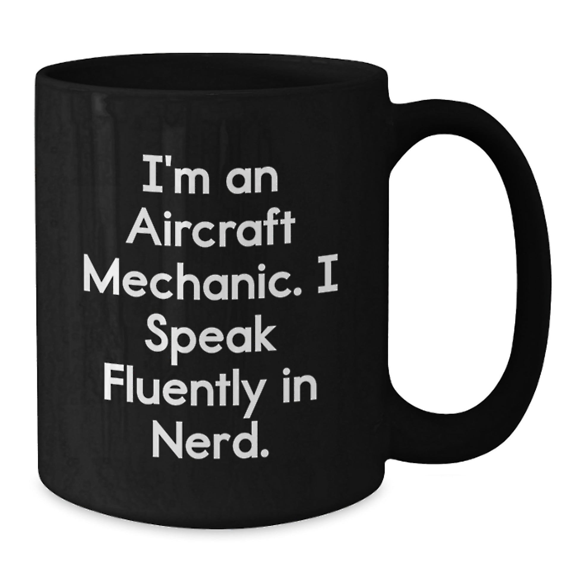 Gifts from Men, Funny Quotes for Aircraft Mechanic, Unique Valentine's Gifts for Him, Funny Black Coffee Mug, 'I'm An Aircraft Mechanic. I Speak Fluently In genius.' - Additional
