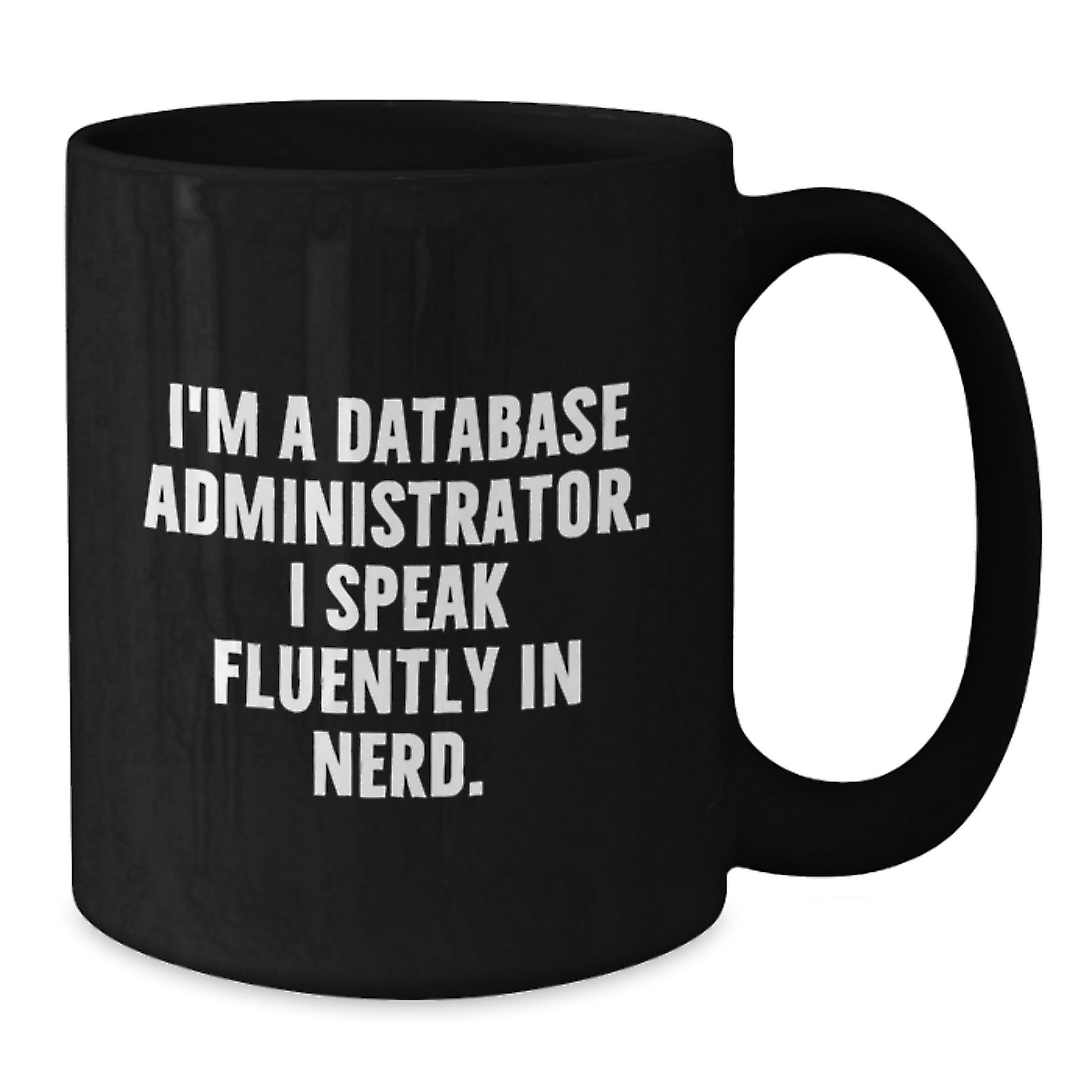 Funny Gifts for Database Administrator Friends - I'm A Database Administrator. I Speak Fluently In genius. Black Coffee Mug, Graduation Unique Gifts from Friends, Family, Coworkers - Additional