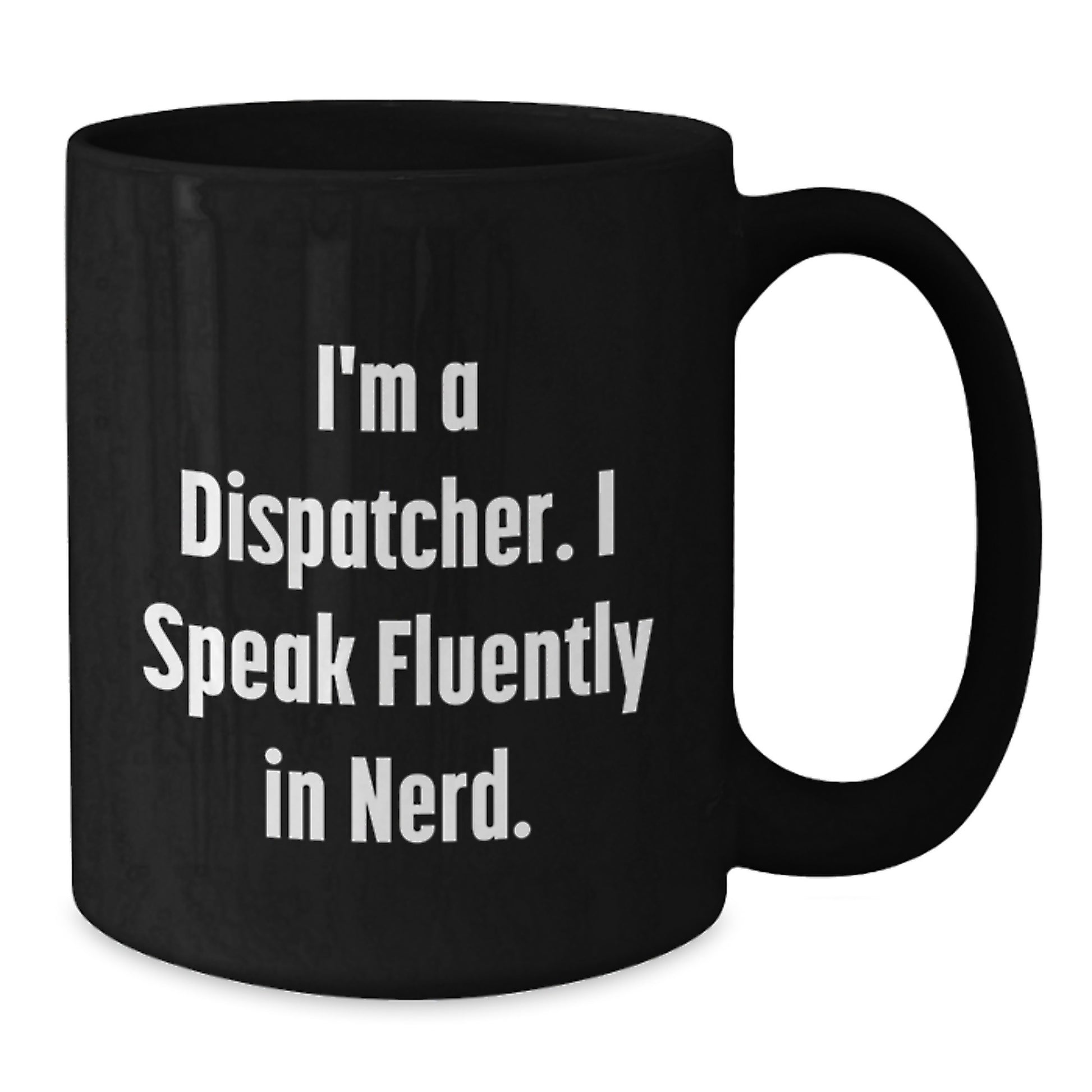 Funny Dispatcher Gifts for Him Graduation Unique Black Coffee Mugs I'm A Dispatcher I Speak Fluently In genius. - Additional