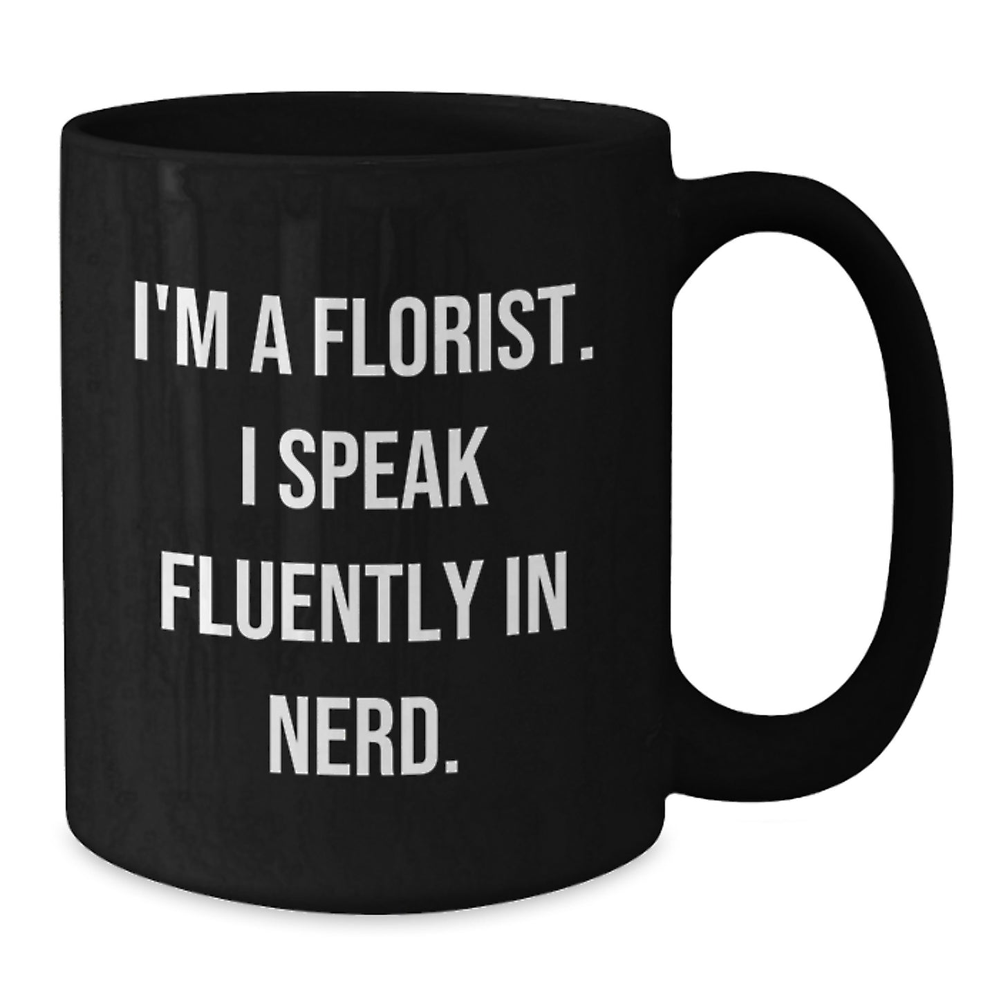 Funny Florist Gifts from Friends to Florist, Black Coffee Mug for Men and Women, I'm A Florist. I Speak Fluently In genius. - Graduation Unique Gifts - Additional