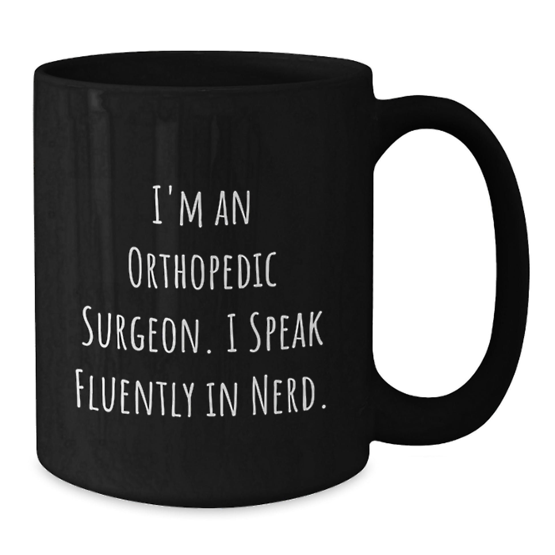 Unique Funny Orthopedic Surgeon Gifts from Friends to Men on Graduation Unique Gifts for Him - I'm An Orthopedic Surgeon. I Speak Fluently In genius. Black Coffee Mug - Additional