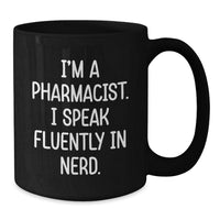 Load image into Gallery viewer, Funny Pharmacist Gifts from Friends for Valentine's Unique Black Coffee Mug - I'm A Pharmacist. I Speak Fluently In genius - Black Mug - Additional
