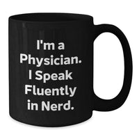 Load image into Gallery viewer, Funny Quote Gifts for Physicians Valentine's Unique Black Coffee Mugs, Black Ceramic Mugs, Gifts from Family for Physician Friends, I'm A Physician. I Speak Fluently In genius. - Additional
