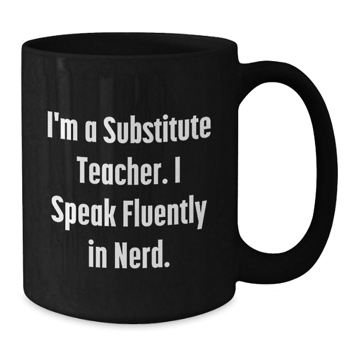 Funny Gifts from Friends for Substitute Teachers Black Coffee Mug - I'm A Substitute Teacher. I Speak Fluently In genius. Graduation Unique Gifts - Additional