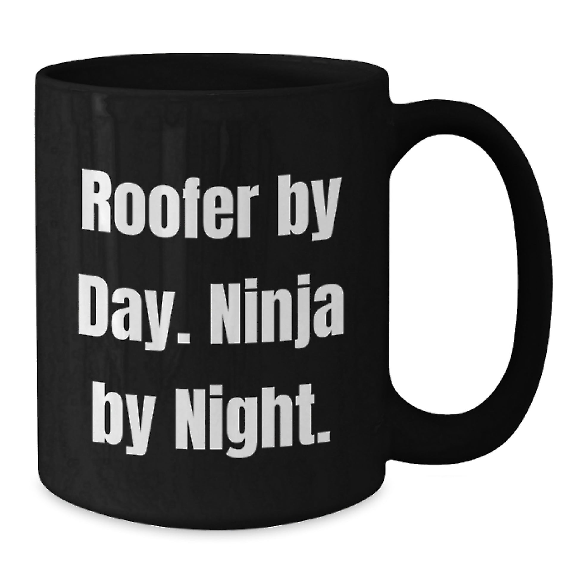 Roofer By Day Funny Black Coffee Mugs Gifts from Friends on Valentine's, Ninja Mug for Men, Black Ceramic 11oz or 15oz with Funny Quote - Additional