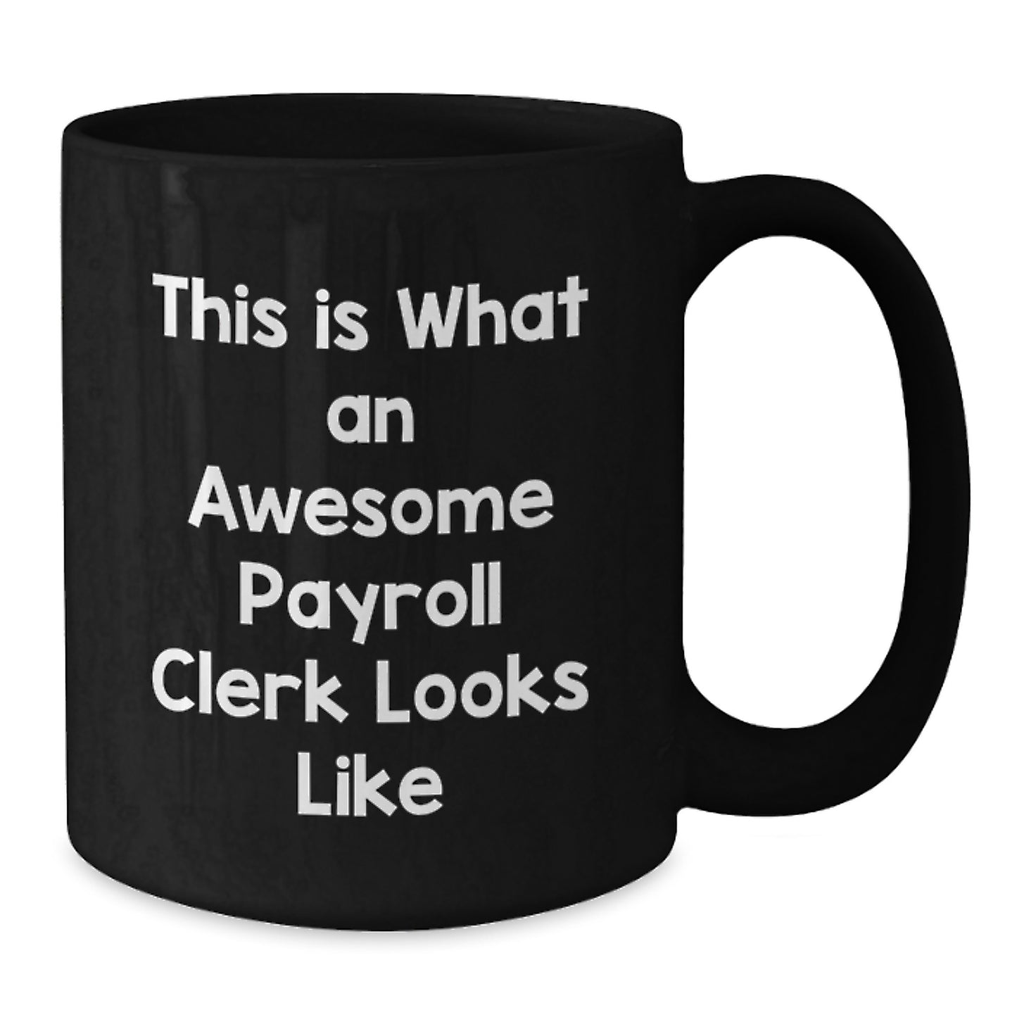 Funny Payroll Clerk Gifts from Friends for Valentine's Unique Black Coffee Mug - This Is What An Awesome Payroll Clerk Looks Like - Additional