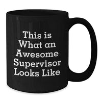 Load image into Gallery viewer, Funny Supervisor Gifts from Men for Supervisor - Valentine's Unique Gifts with Inspirational Quote - Black Coffee Mug, 11oz or 15oz, Microwave and Dishwasher Safe - Additional
